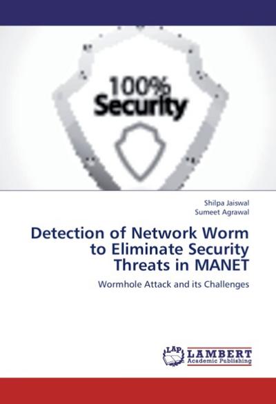 Detection of Network Worm to Eliminate Security Threats in MANET - Shilpa Jaiswal