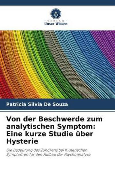 Von der Beschwerde zum analytischen Symptom: Eine kurze Studie über Hysterie
