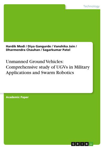 Unmanned Ground Vehicles: Comprehensive study of UGVs in Military Applications and Swarm Robotics