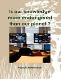 Is Our Knowledge More Endangered Than Our Planet ?