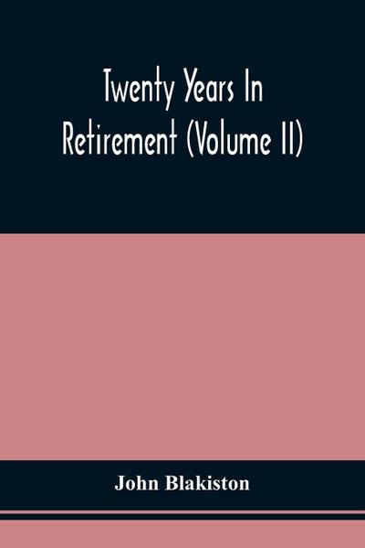 Twenty Years In Retirement (Volume Ii)