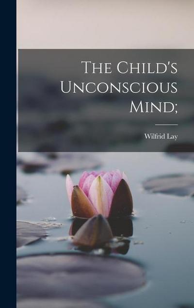The Child’s Unconscious Mind;
