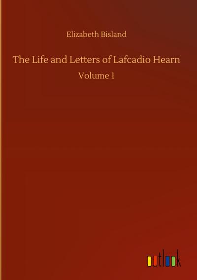 The Life and Letters of Lafcadio Hearn