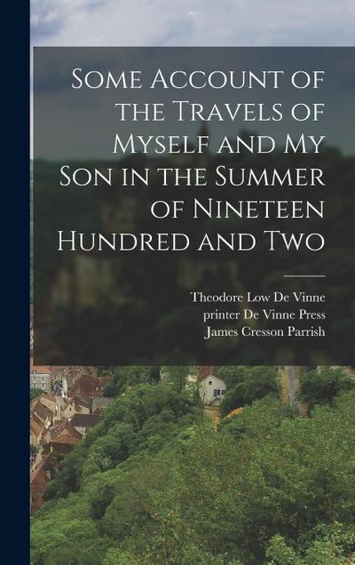 Some Account of the Travels of Myself and my son in the Summer of Nineteen Hundred and Two