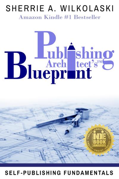 Publishing Architect’s Blueprint: Self-Publishing Fundamentals