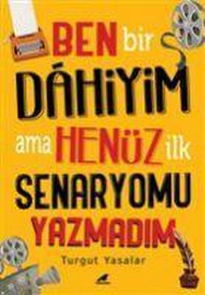 Ben Bir Dahiyim Ama Henüz Ilk Senaryomu Yazmadim