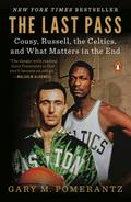 The Last Pass: Cousy, Russell, the Celtics, and Wh