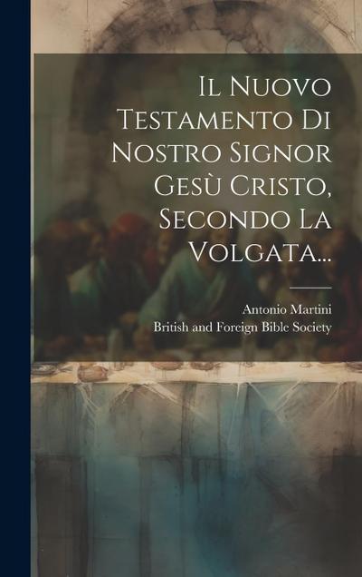 Il Nuovo Testamento Di Nostro Signor Gesù Cristo, Secondo La Volgata...