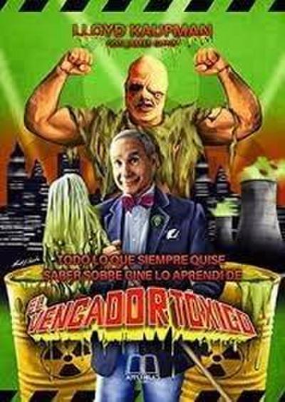 Todo lo que siempre quise saber sobre cine lo aprendí de El vengador tóxico