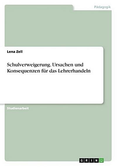 Schulverweigerung. Ursachen und Konsequenzen für das Lehrerhandeln