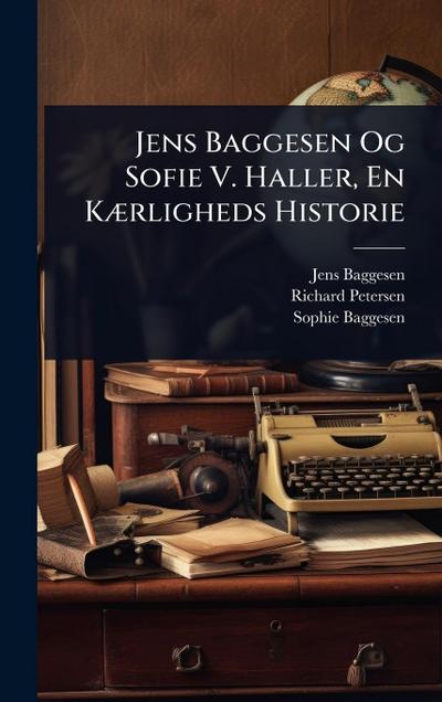 Jens Baggesen Og Sofie V. Haller, En KÃ]rligheds Historie