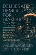 Deliberative Democracy for Diabolical Times