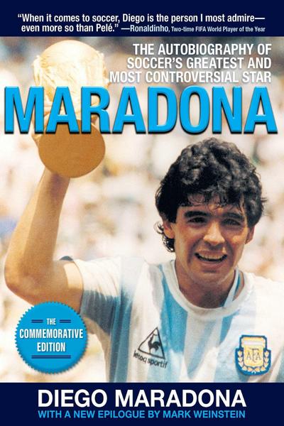 Maradona: The Autobiography of Soccer’s Greatest and Most Controversial Star