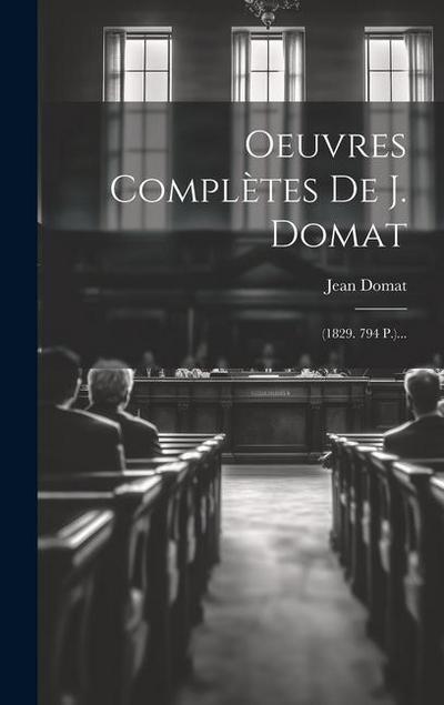 Oeuvres Complètes De J. Domat: (1829. 794 P.)...