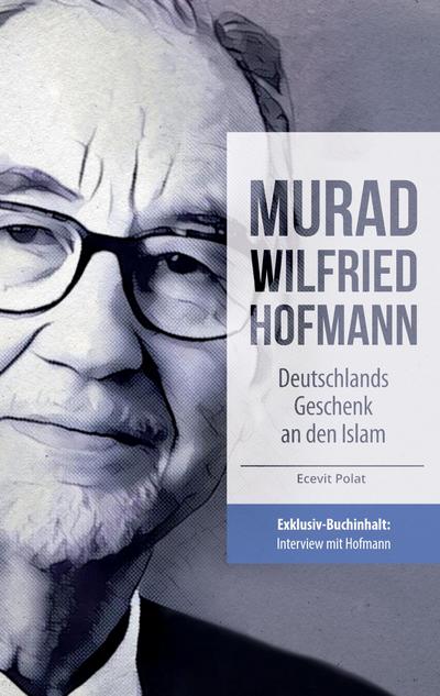 Murad Wilfried Hofmann - Deutschlands Geschenk an den Islam