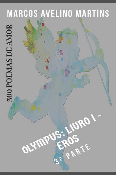 Olympus - Livro 1 - Eros (Parte III): 300 Poemas de Amor