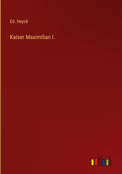 Kaiser Maximilian I.
