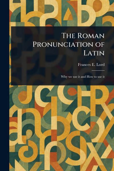 The Roman Pronunciation of Latin