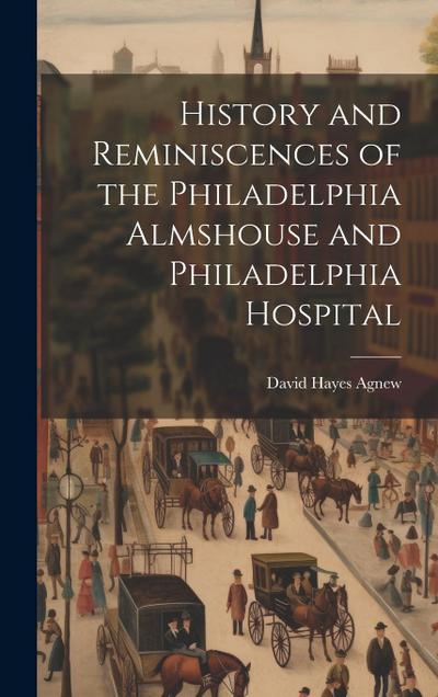 History and Reminiscences of the Philadelphia Almshouse and Philadelphia Hospital