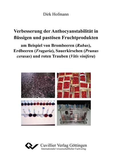 Verbesserungen der Anthocyanstabilität in flüssigen und pastösen Fruchtprodukten am Beispiel von Brombeeren (Rubus), Erdbeeren (Fragaria), Sauerkirschen (Prunus cerasus) und roten Trauben (Vitis vinifera)