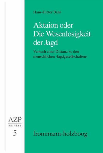 Aktaion oder Die Wesenlosigkeit der Jagd