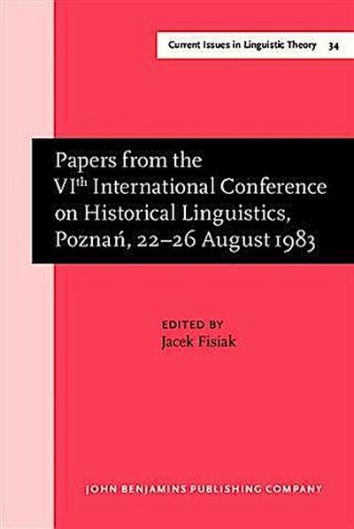 Papers from the VIth International Conference on Historical Linguistics, Pozna&#x0144;, 22-26 August 1983