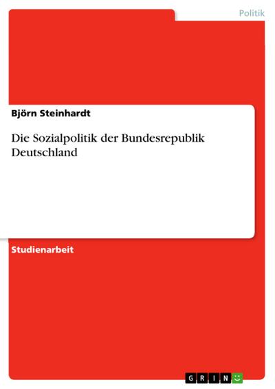 Die Sozialpolitik der Bundesrepublik Deutschland - Björn Steinhardt