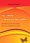 Das Leben! Nichts als das Leben!