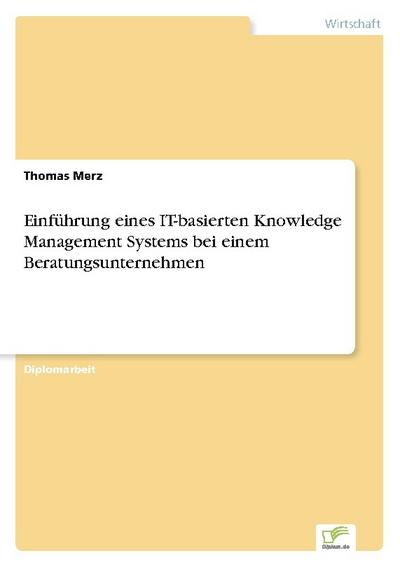 Einführung eines IT-basierten Knowledge Management Systems bei einem Beratungsunternehmen