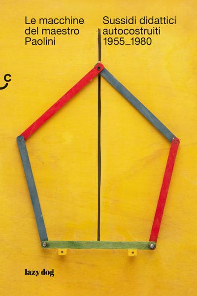 Le macchine del maestro Paolini. Sussidi didattici autocostr
