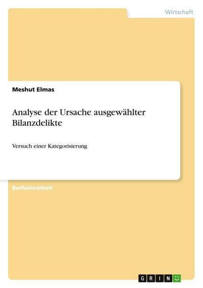 Analyse der Ursache ausgewählter Bilanzdelikte - Meshut Elmas