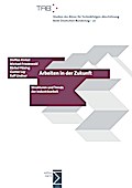 Arbeiten in der Zukunft: Strukturen und Trends der Industriearbeit