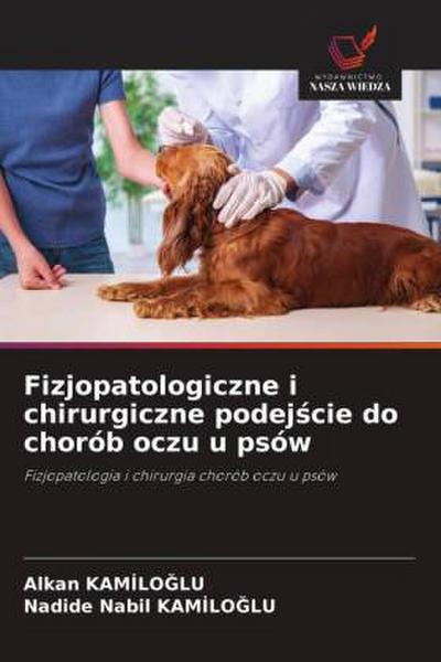 Fizjopatologiczne i chirurgiczne podej¿cie do chorób oczu u psów