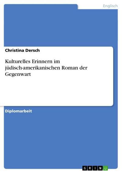 Kulturelles Erinnern im jüdisch-amerikanischen Roman der Gegenwart - Christina Dersch