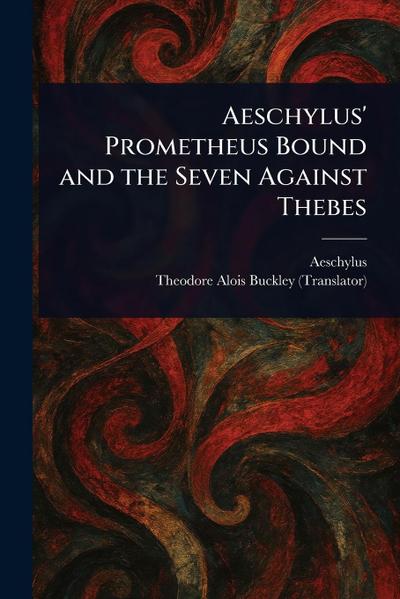 Aeschylus’ Prometheus Bound and the Seven Against Thebes