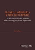 El poder, el sufrimiento y la lucha por la dignidad. Los marcos de derechos humanos para la salud y por qué son importantes