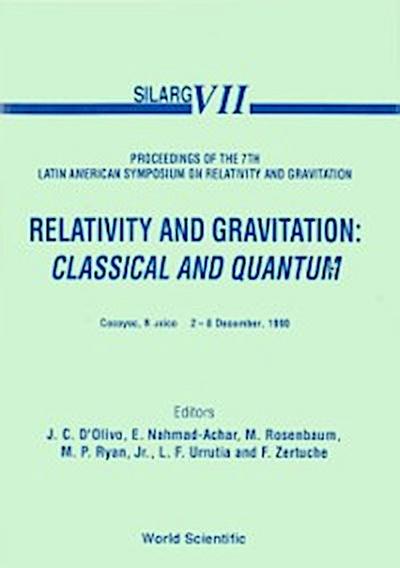 Relativity And Gravitation: Classical And Quantum - Proceedings Of The 7th Latin American Symposium On Relativity And Gravitation (Silarg Vii)