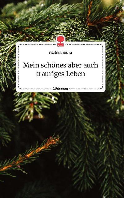 Mein schönes aber auch trauriges Leben. Life is a Story - story.one