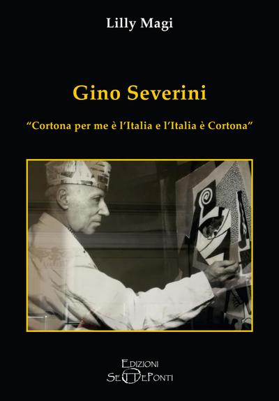 Magi, L: Gino Severini. ’Cortona per me è l’Italia e l’Itali