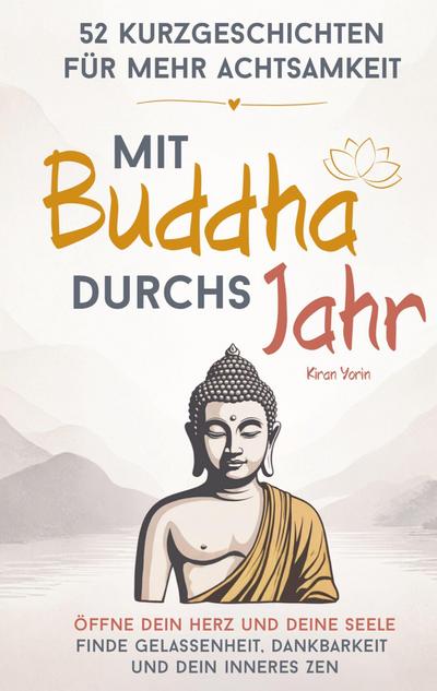 Mit Buddha durchs Jahr - 52 Kurzgeschichten für mehr Achtsamkeit