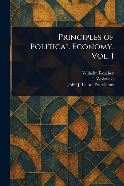 Principles of Political Economy, Vol. 1