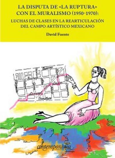 La disputa de ’La ruptura’ con el muralismo (1950-1970)