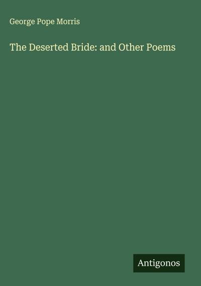The Deserted Bride: and Other Poems