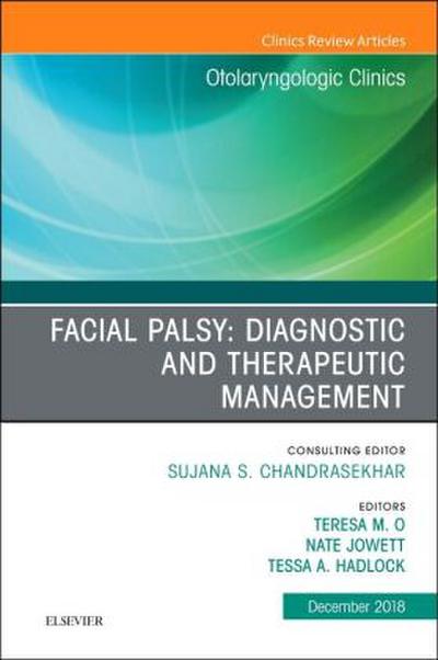 Facial Palsy: Diagnostic and Therapeutic Management, an Issue of Otolaryngologic Clinics of North America