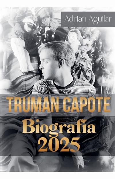Aguilar, A: Truman Capote Biografía 2025