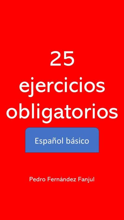 25 ejercicios obligatorios Español básico