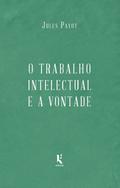 O trabalho intelectual e a vontade - continuação de "A educação da vontade"