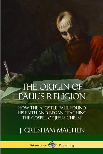 The Origin of Paul’s Religion