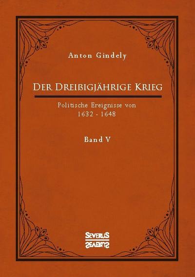 Der Dreißigjährige Krieg. Politische Ereignisse von 1632-1648. Band 5