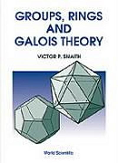 Groups, Rings and Galois Theory